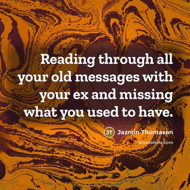 “Reading through all your old messages with your ex and…” quote by Jazmin Thomason