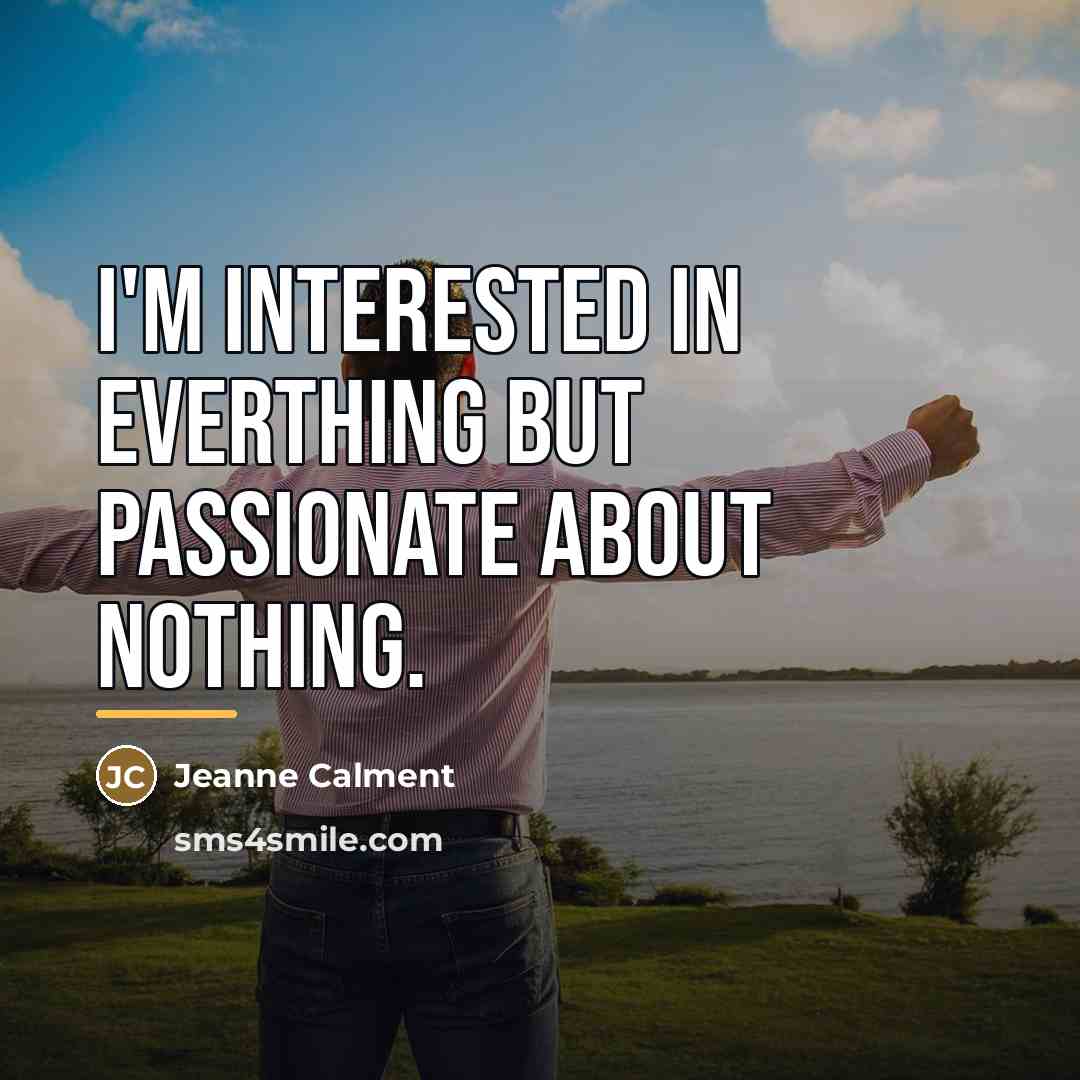 “I'm interested in everthing but passionate about nothing.…” quote by Jeanne Calment