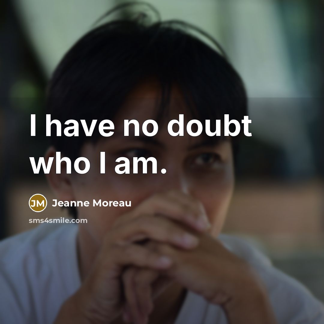 “I have no doubt who I am.…” quote by Jeanne Moreau