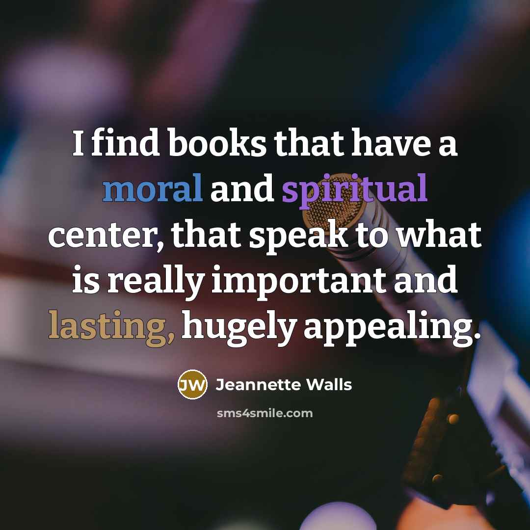 “I find books that have a moral and spiritual center,…” quote by Jeannette Walls