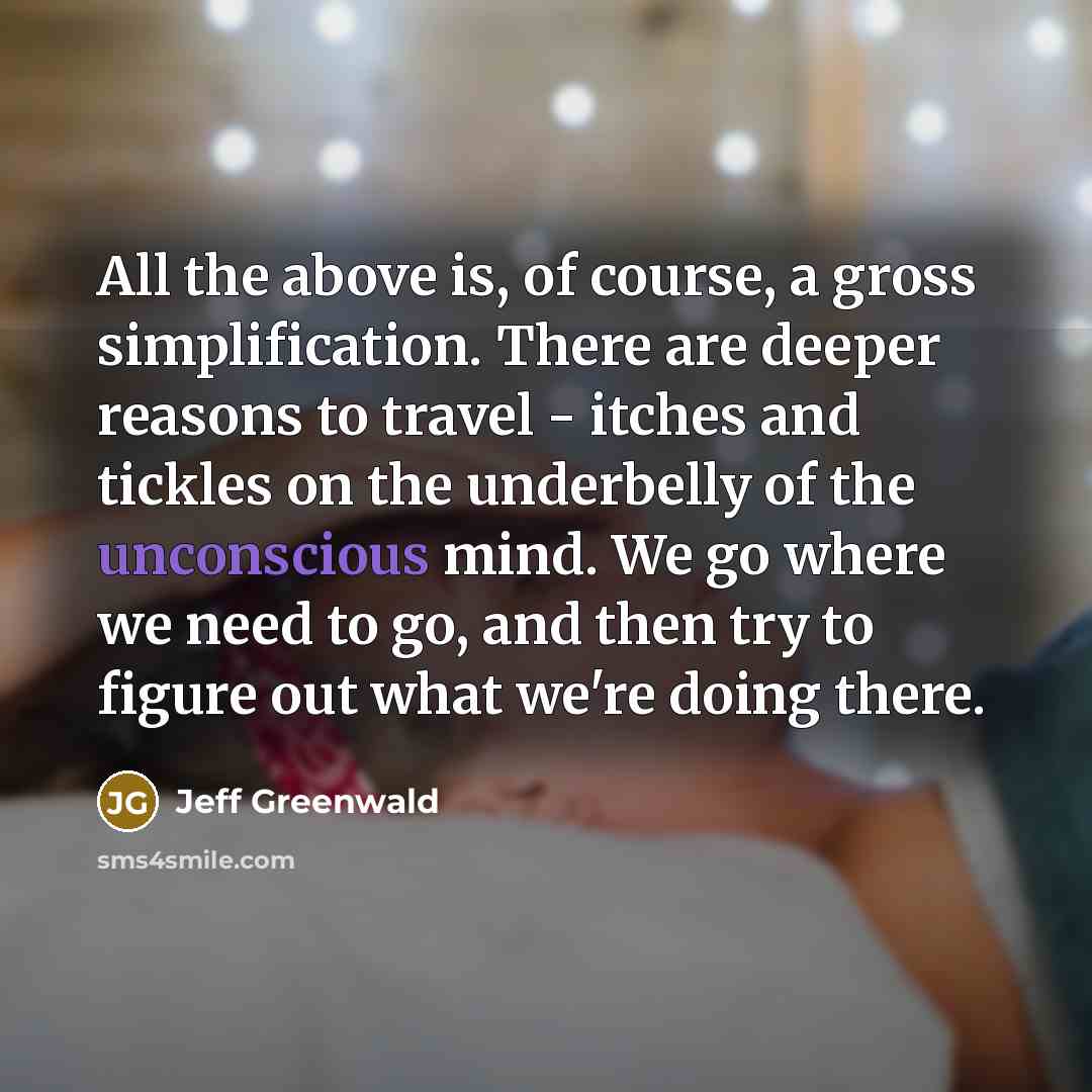 “All the above is, of course, a gross simplification. There…” quote by Jeff Greenwald