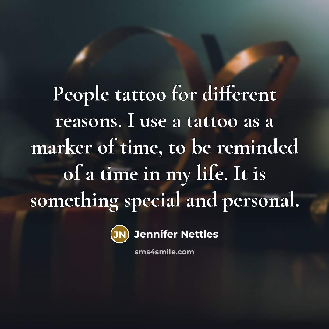 “People tattoo for different reasons. I use a tattoo as…” quote by Jennifer Nettles