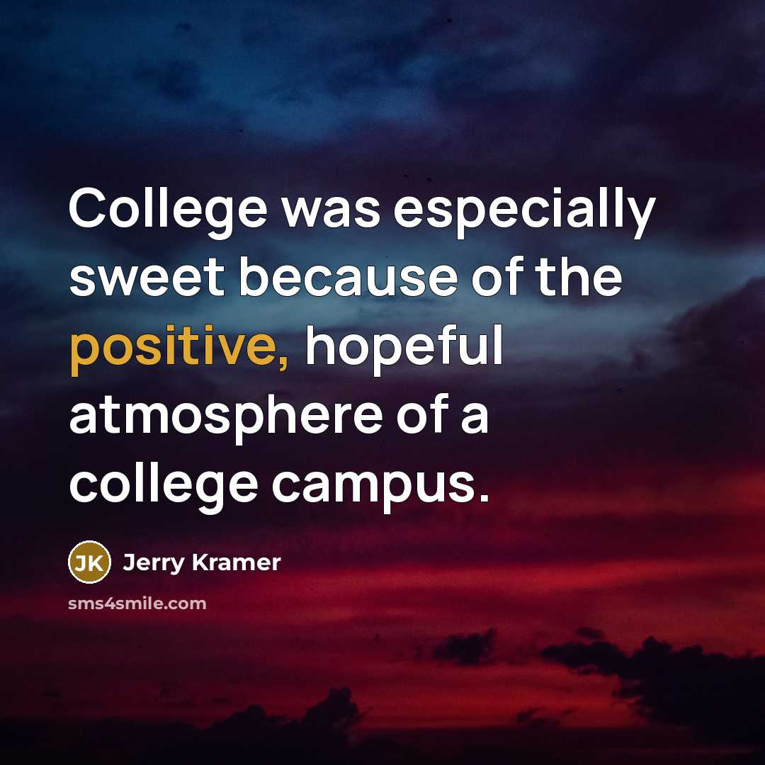“College was especially sweet because of the positive, hopeful atmosphere…” quote by Jerry Kramer