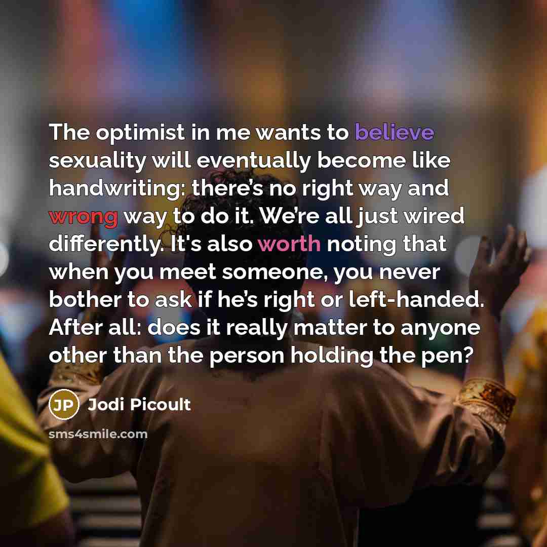 “The optimist in me wants to believe sexuality will eventually…” quote by Jodi Picoult