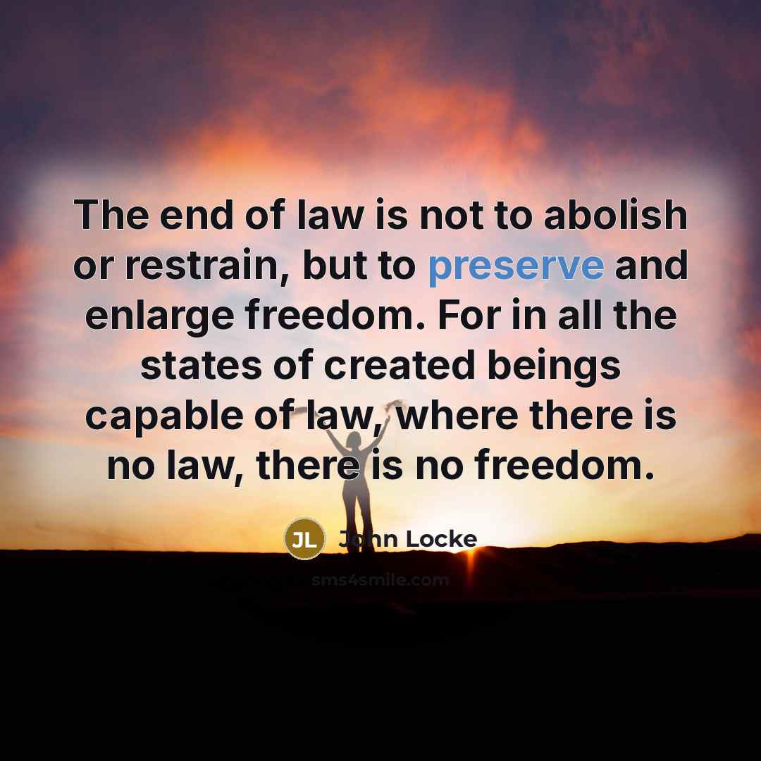 “The end of law is not to abolish or restrain,…” quote by John Locke