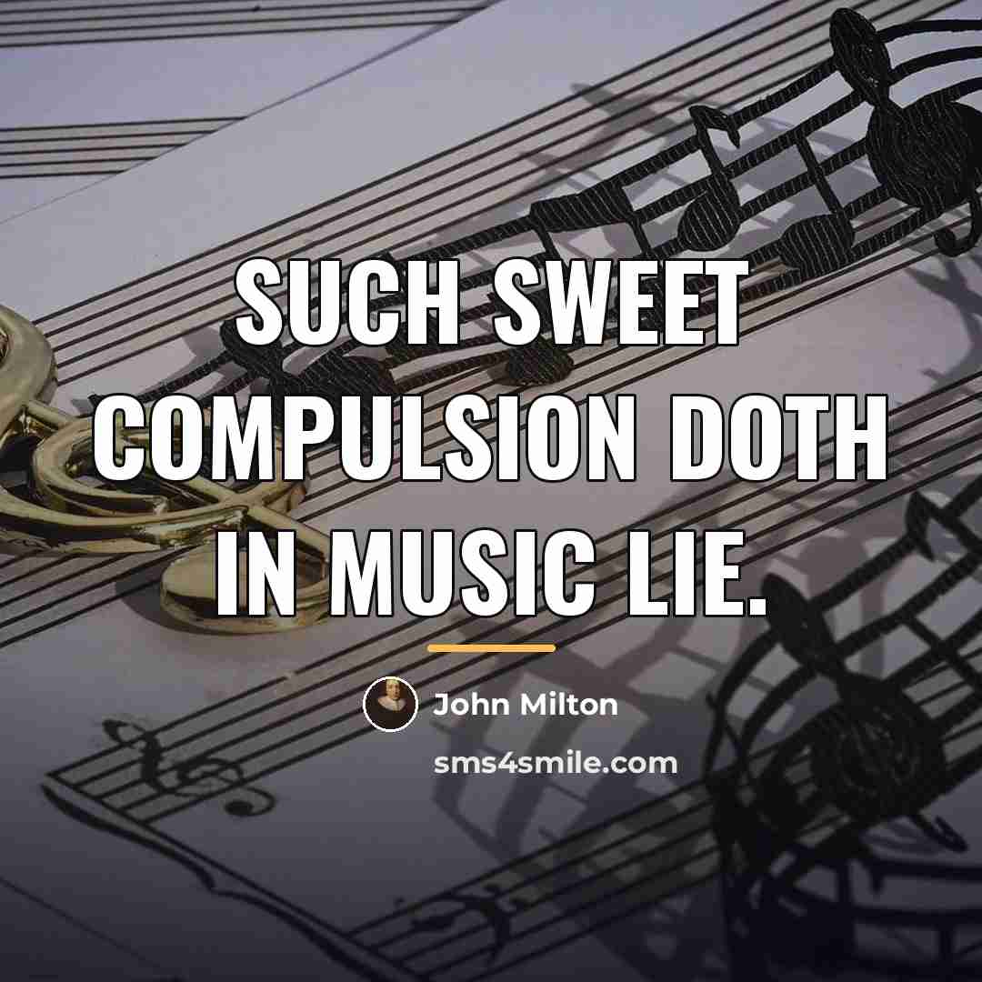 “Such sweet compulsion doth in music lie.…” quote by John Milton