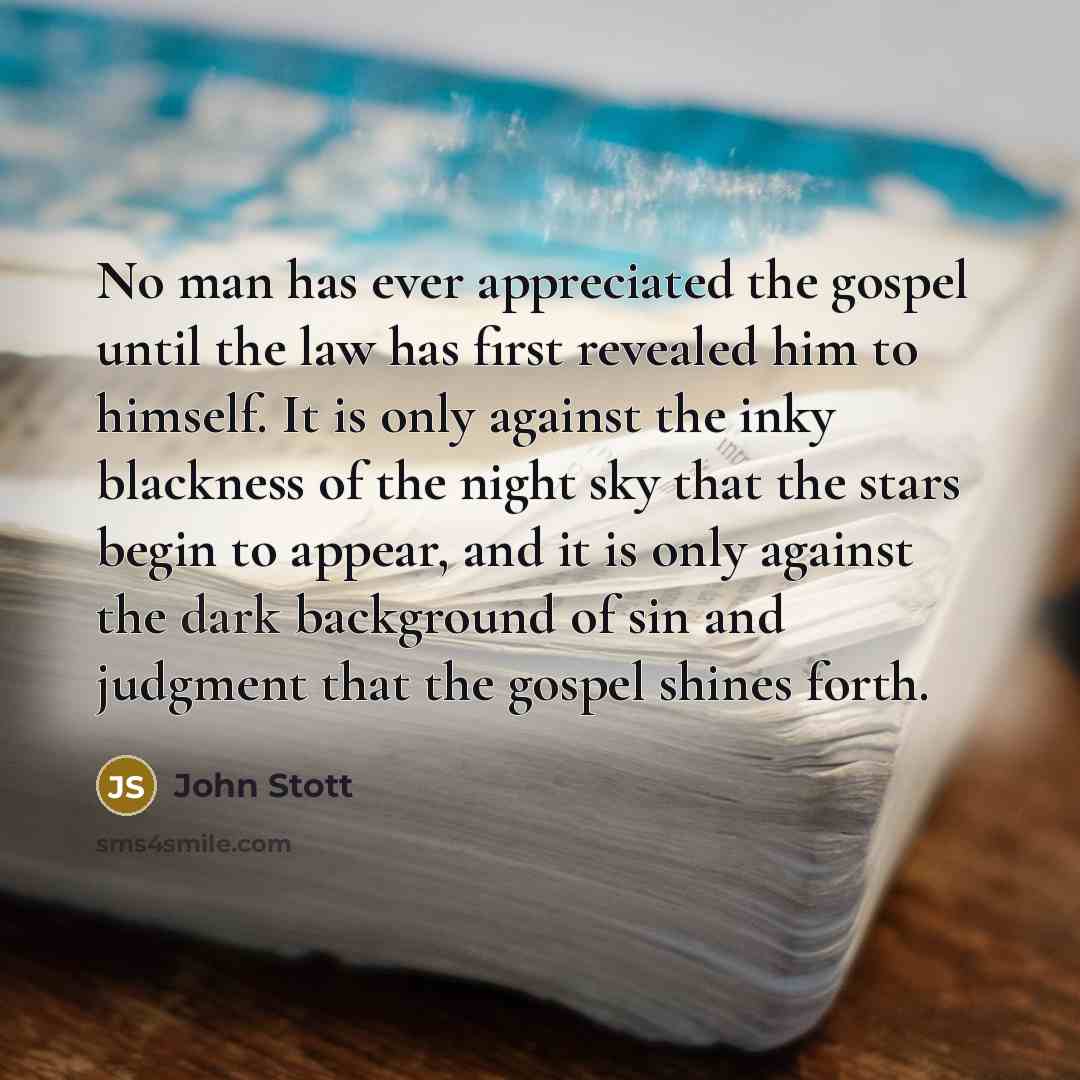 “No man has ever appreciated the gospel until the law…” quote by John Stott