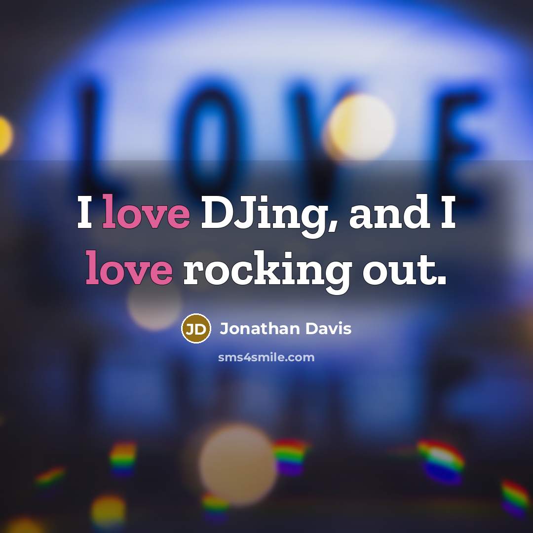 “I love DJing, and I love rocking out.…” quote by Jonathan Davis