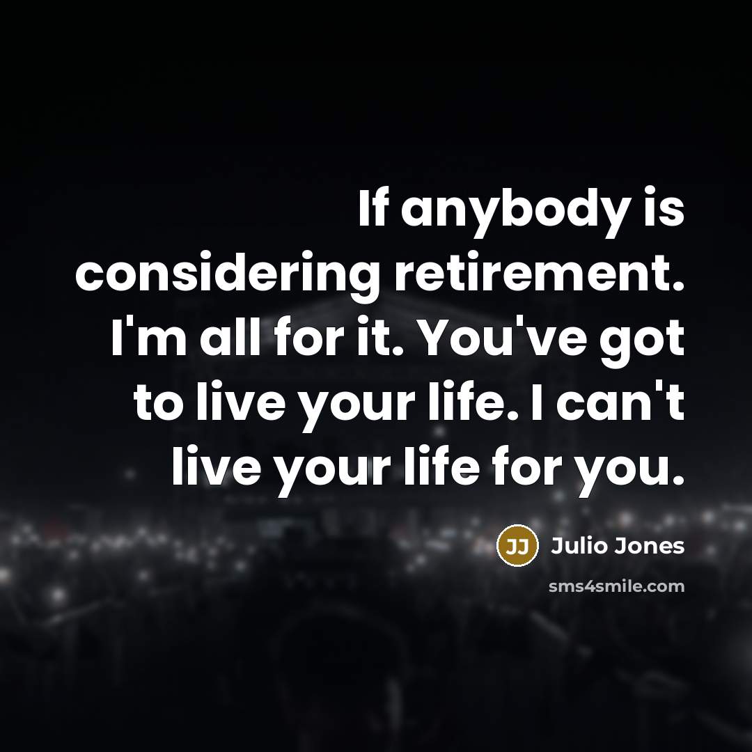 “If anybody is considering retirement. I'm all for it. You've…” quote by Julio Jones