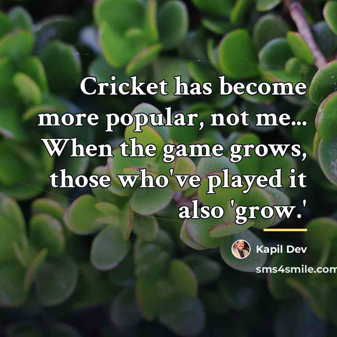 “Cricket has become more popular, not me... When the game…” quote by Kapil Dev