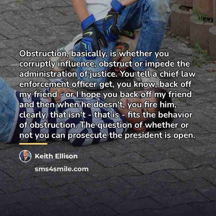 “Obstruction, basically, is whether you corruptly influence, obstruct or impede…” quote by Keith Ellison