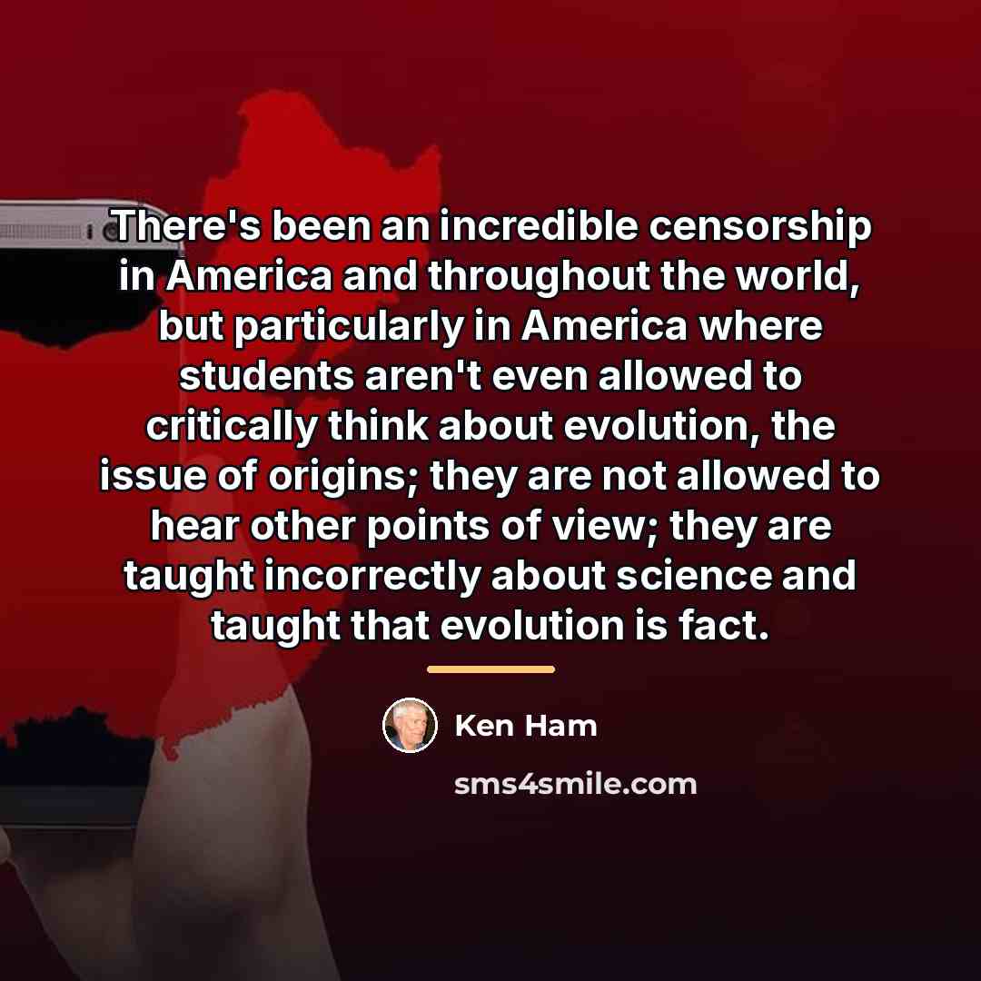 “There's been an incredible censorship in America and throughout the…” quote by Ken Ham