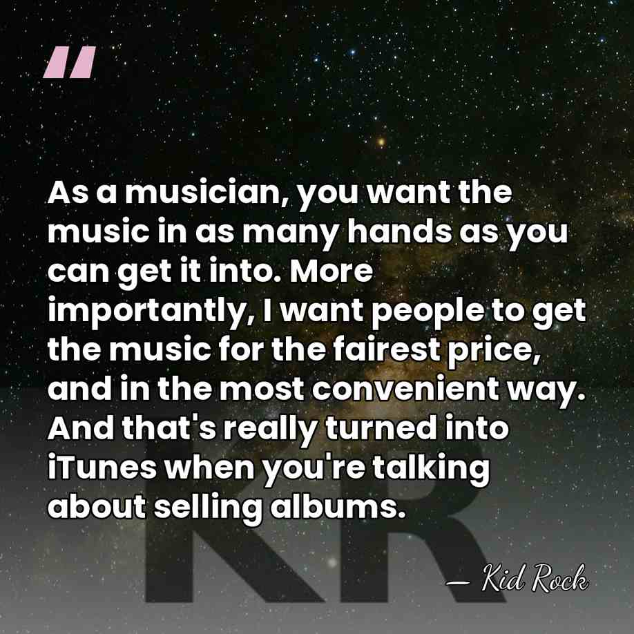 As a musician, you want the music in as many hands as&hellip; - Kid Rock