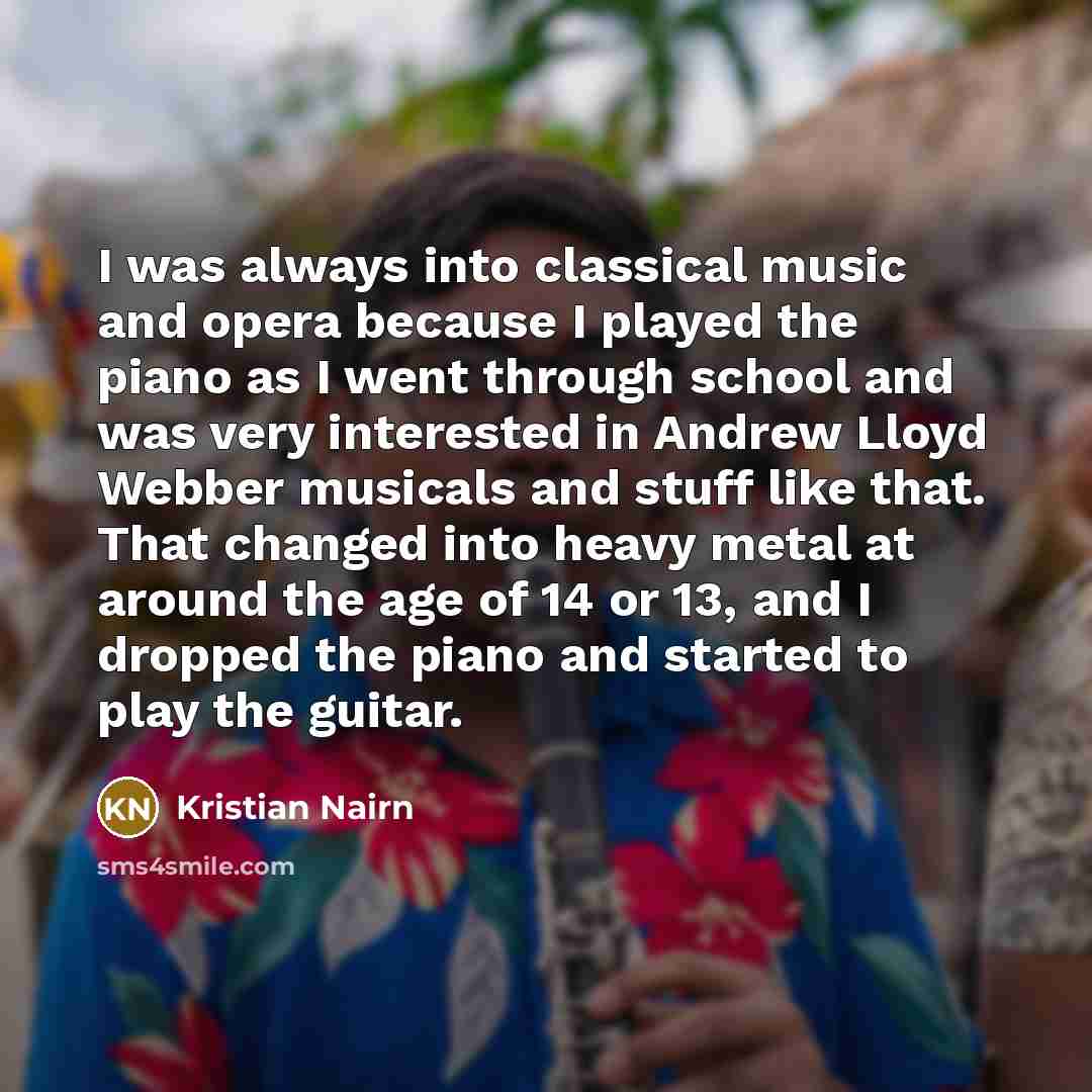“I was always into classical music and opera because I…” quote by Kristian Nairn
