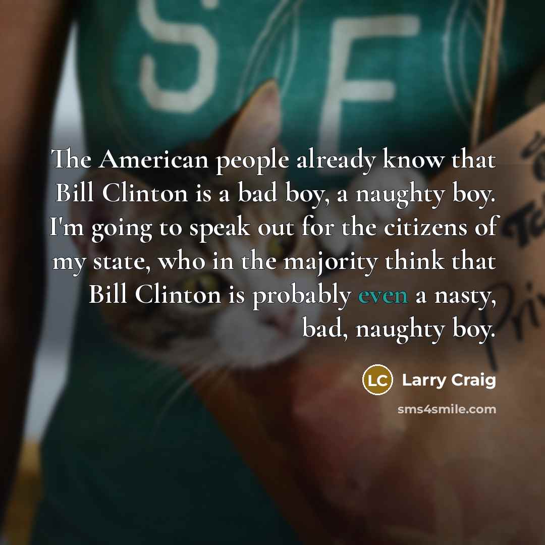 “The American people already know that Bill Clinton is a…” quote by Larry Craig
