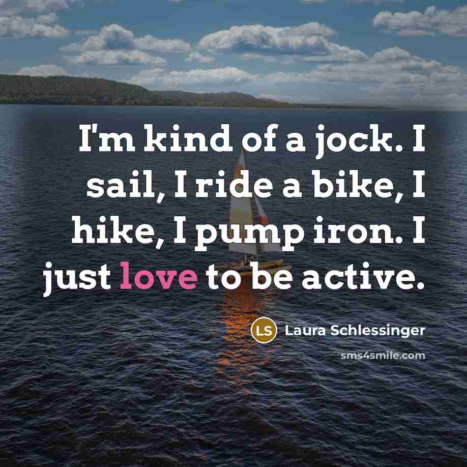 “I'm kind of a jock. I sail, I ride a…” quote by Laura Schlessinger