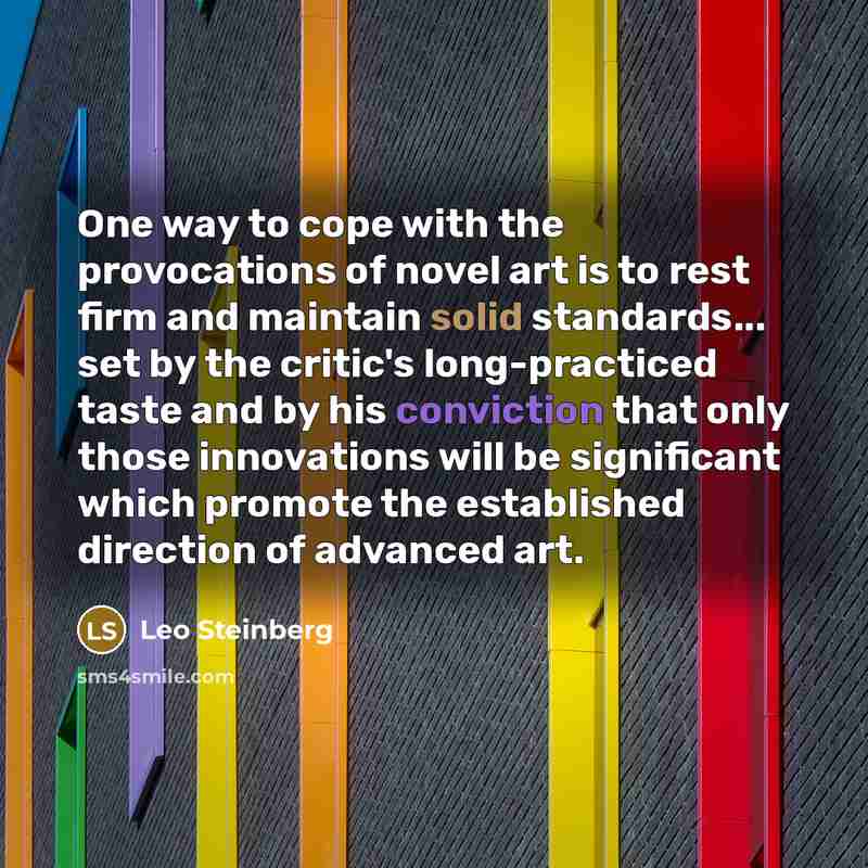 “One way to cope with the provocations of novel art…” quote by Leo Steinberg