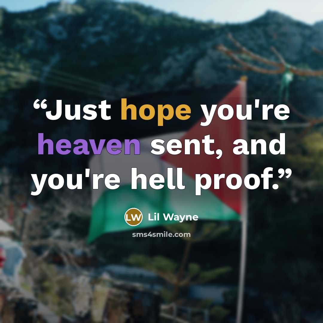 “Just hope you're heaven sent, and you're hell proof.” quote by Lil Wayne