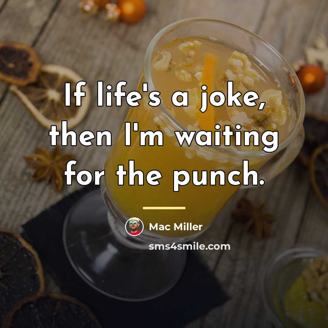 “If life's a joke, then I'm waiting for the punch.…” quote by Mac Miller
