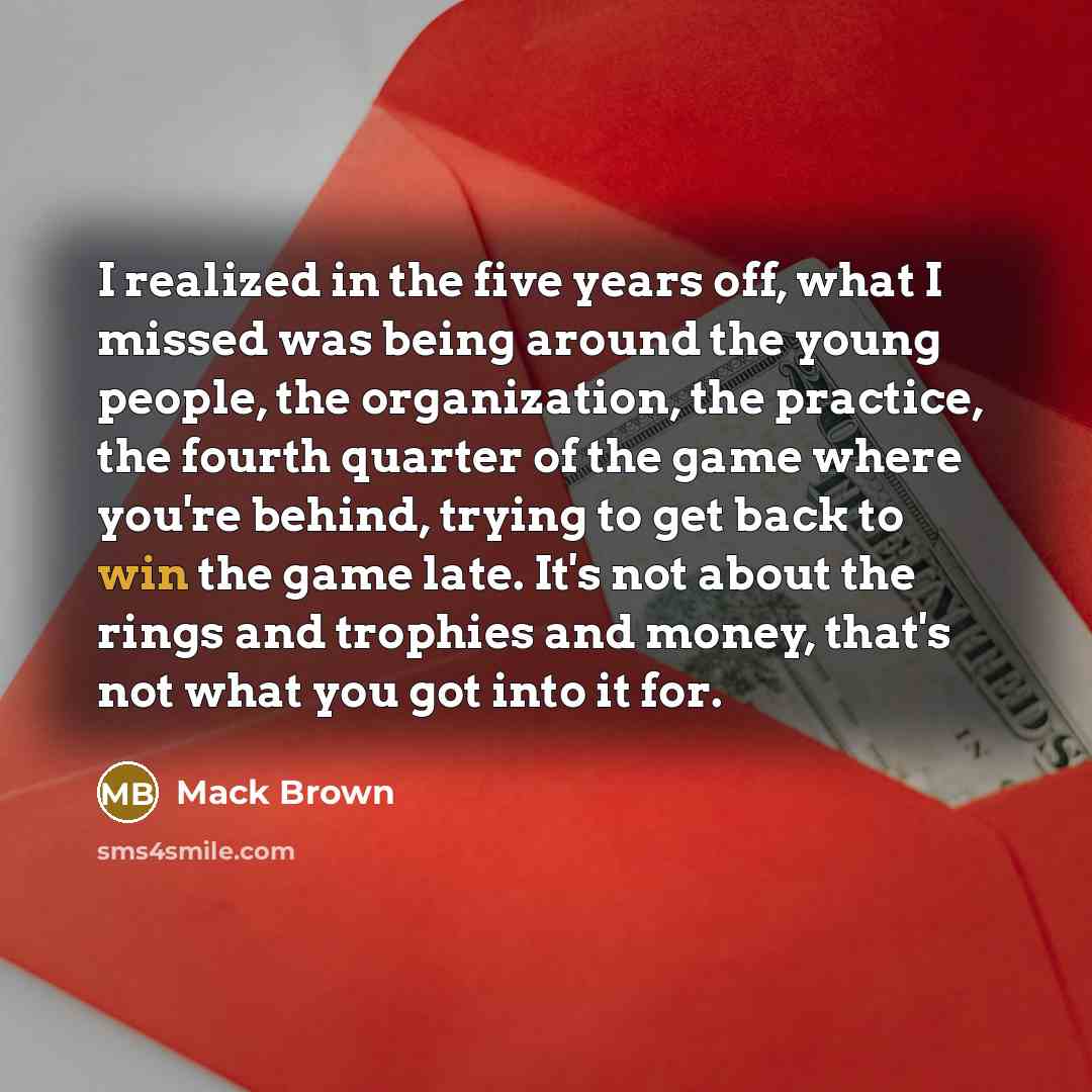 “I realized in the five years off, what I missed…” quote by Mack Brown