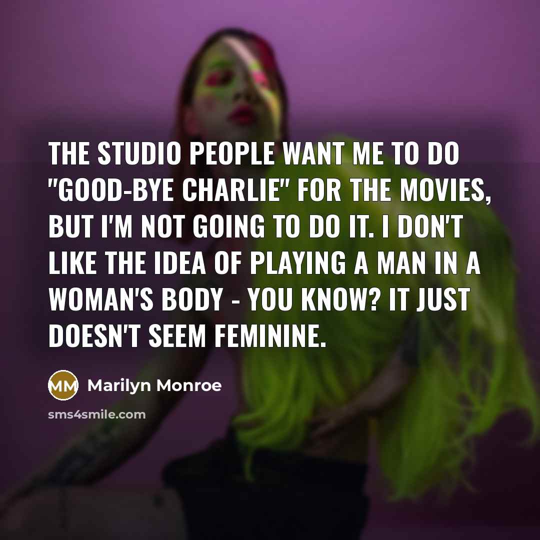 “The studio people want me to do "Good-bye Charlie" for…” quote by Marilyn Monroe