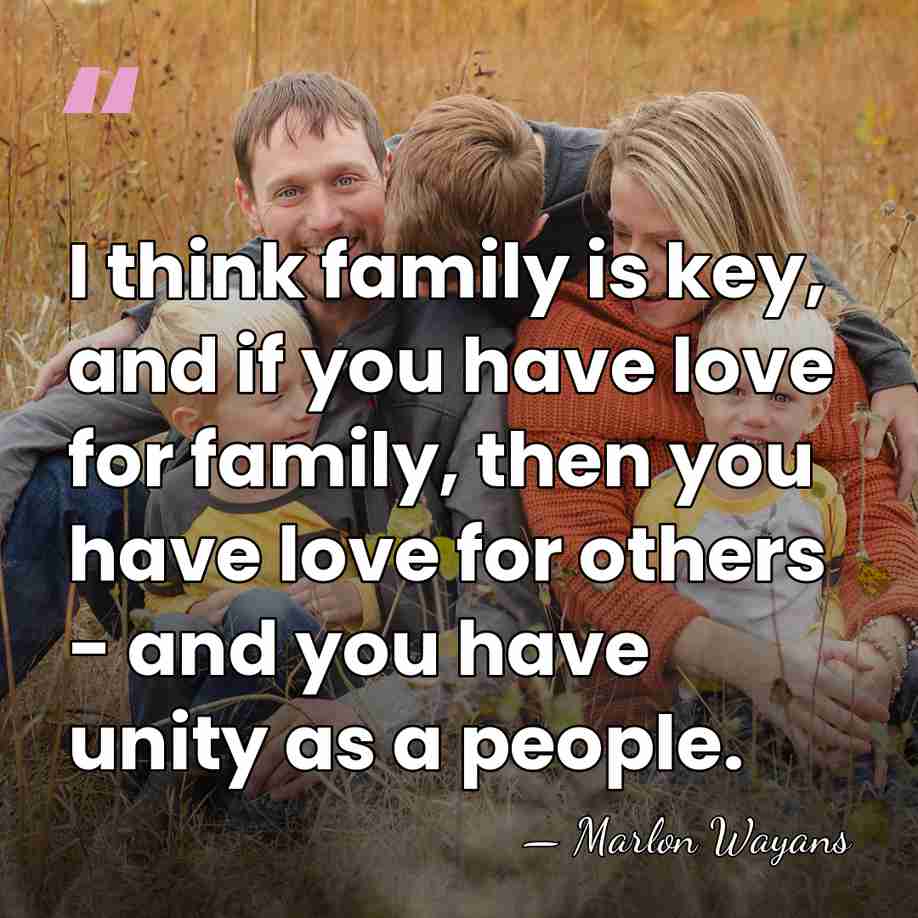 I think family is key, and if you have love for family,&hellip; - Marlon Wayans