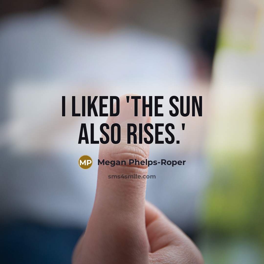 “I liked 'The Sun Also Rises.'…” quote by Megan Phelps-Roper