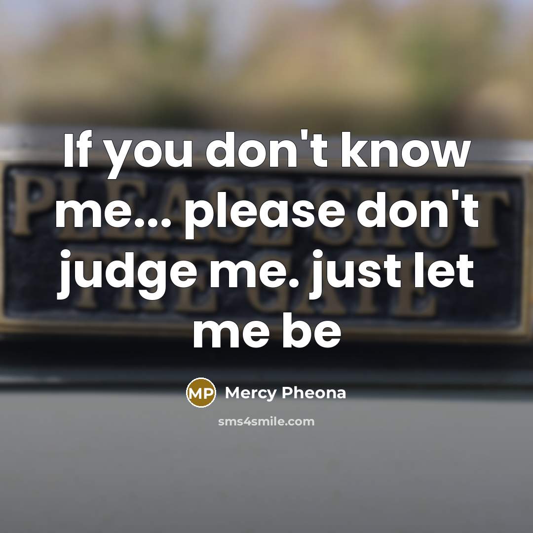 “If you don't know me... please don't judge me. just…” quote by Mercy Pheona