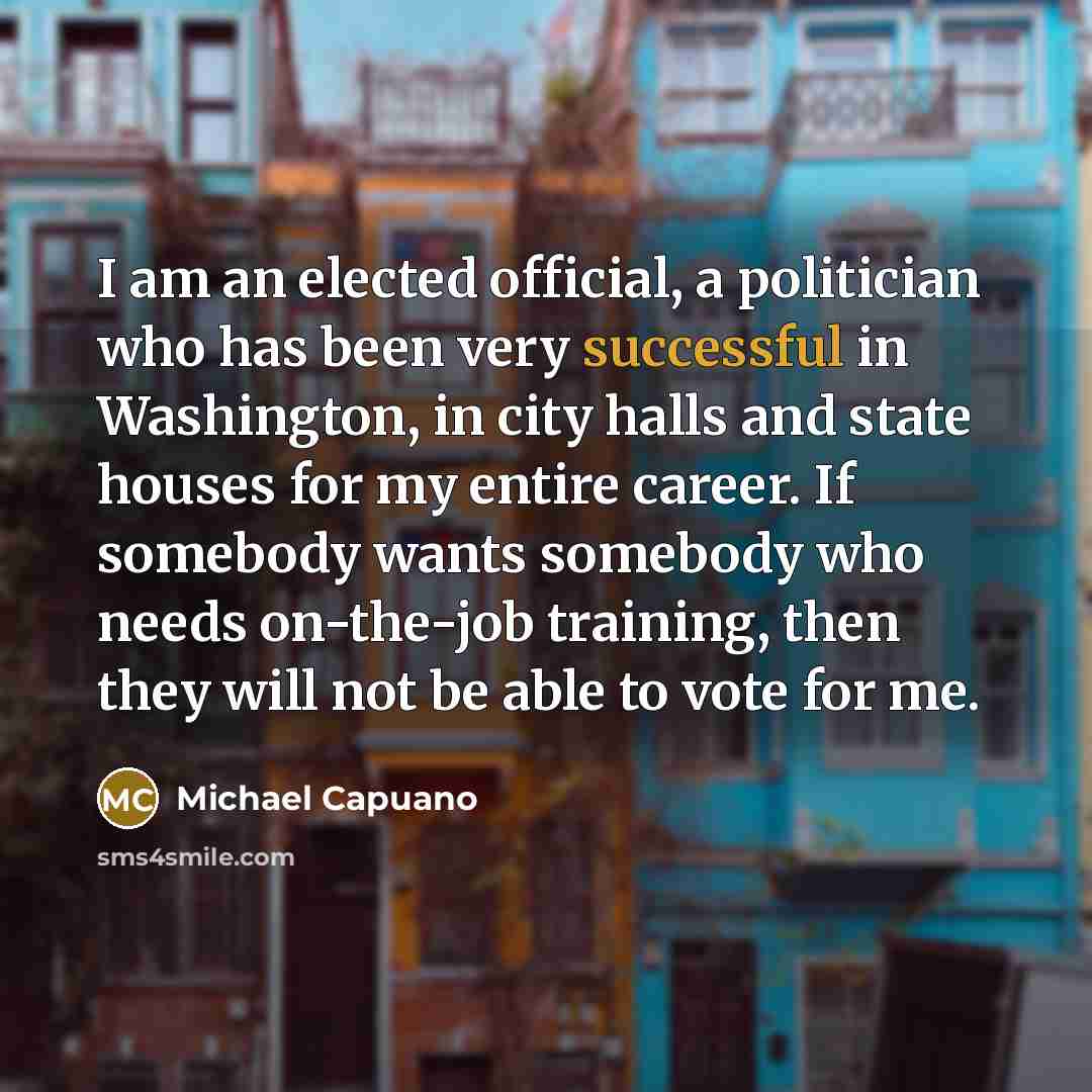“I am an elected official, a politician who has been…” quote by Michael Capuano