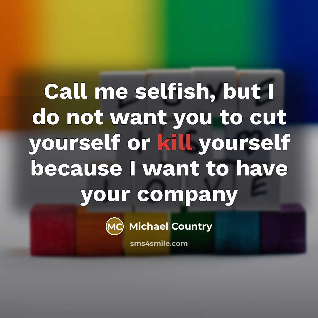 “Call me selfish, but I do not want you to…” quote by Michael Country