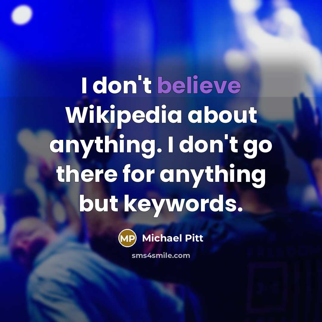 “I don't believe Wikipedia about anything. I don't go there…” quote by Michael Pitt