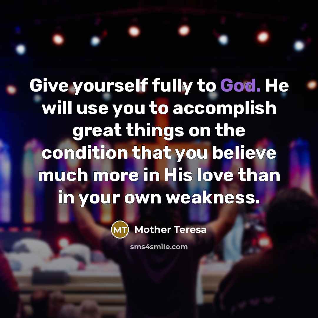 “Give yourself fully to God. He will use you to…” quote by Mother Teresa