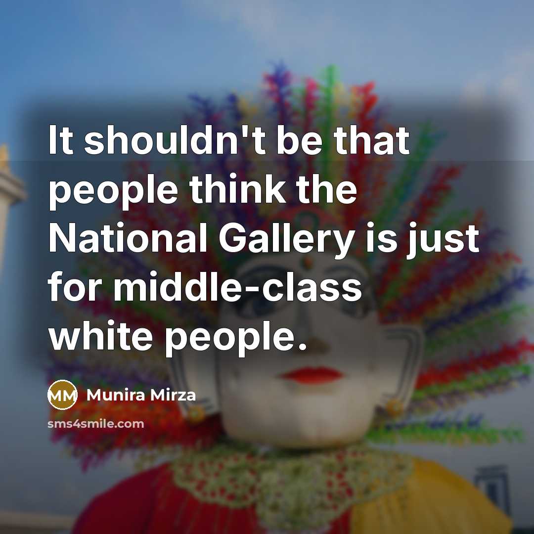 “It shouldn't be that people think the National Gallery is…” quote by Munira Mirza