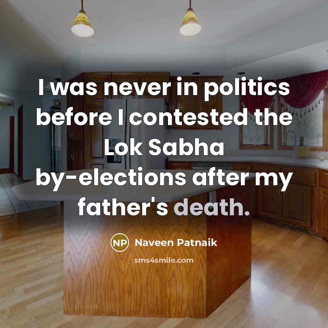 “I was never in politics before I contested the Lok…” quote by Naveen Patnaik