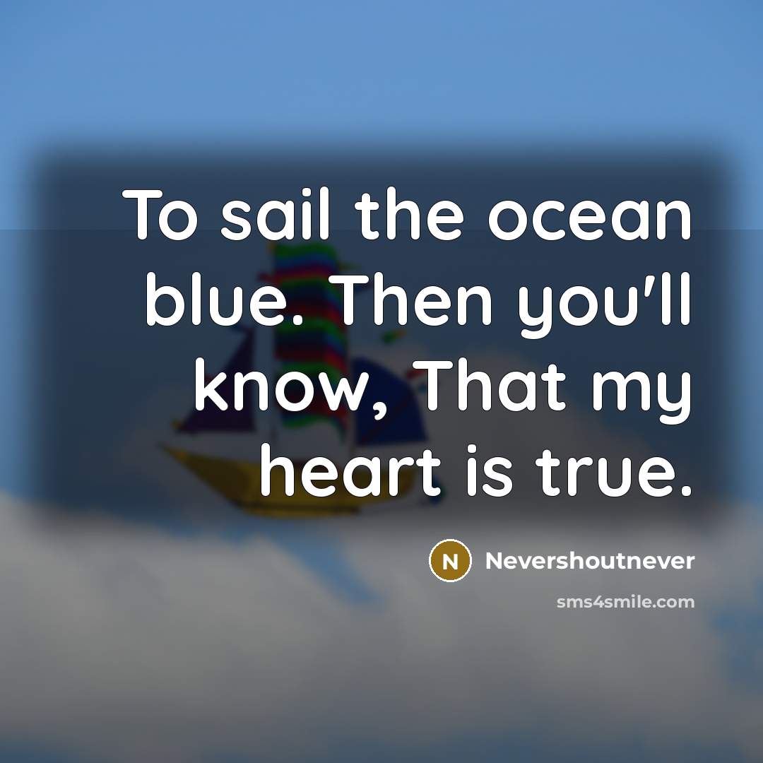 “To sail the ocean blue. Then you'll know, That my…” quote by Nevershoutnever