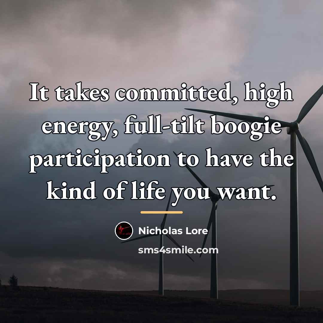“It takes committed, high energy, full-tilt boogie participation to have…” quote by Nicholas Lore