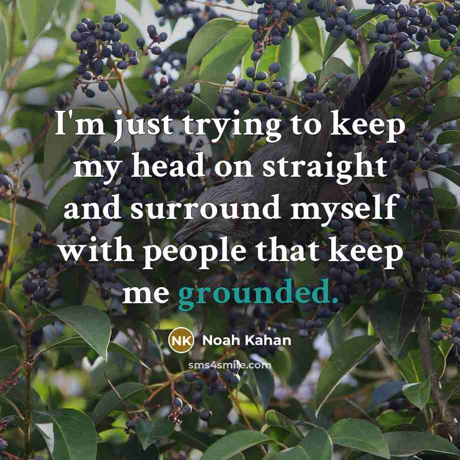 “I'm just trying to keep my head on straight and…” quote by Noah Kahan