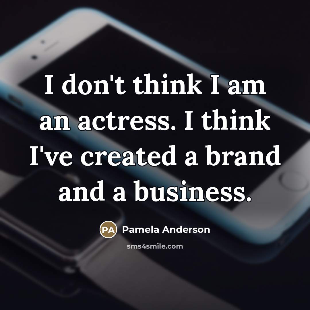 “I don't think I am an actress. I think I've…” quote by Pamela Anderson