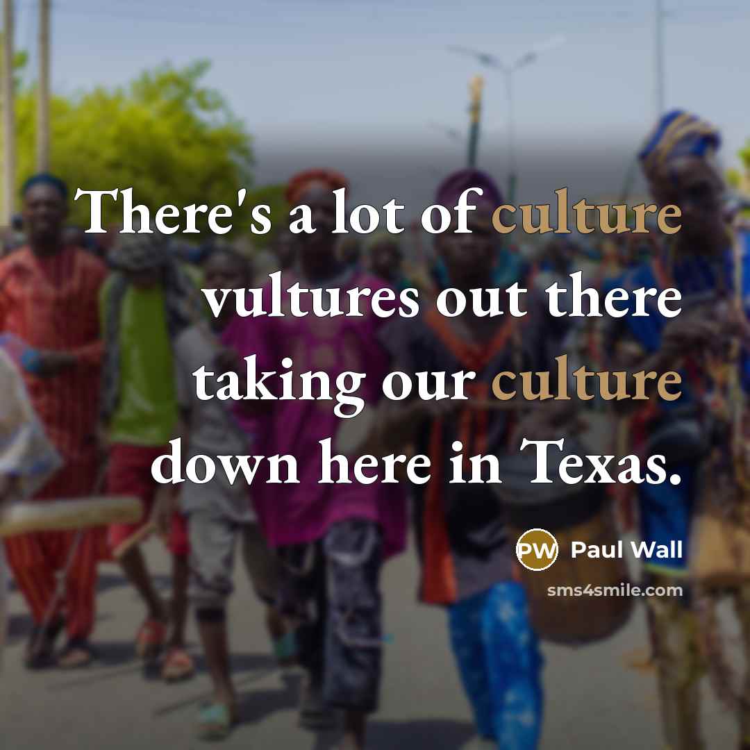 “There's a lot of culture vultures out there taking our…” quote by Paul Wall