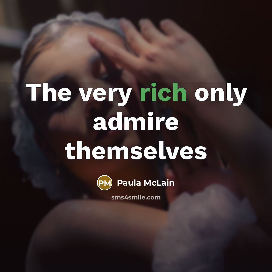 “The very rich only admire themselves…” quote by Paula McLain