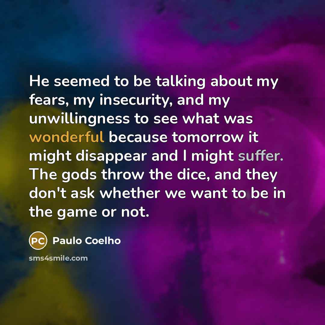 “He seemed to be talking about my fears, my insecurity,…” quote by Paulo Coelho