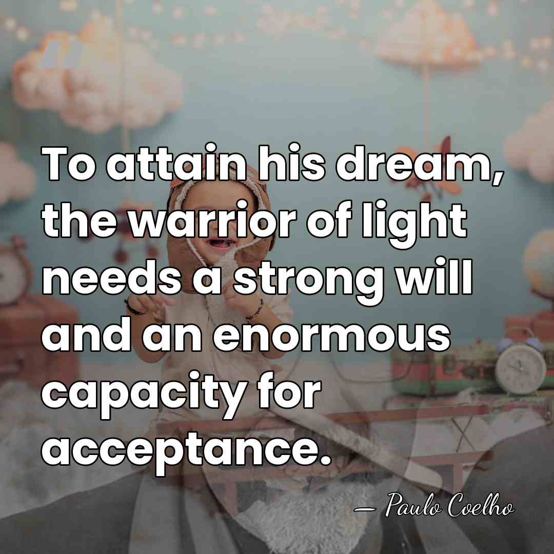 To attain his dream, the warrior of light needs a strong will&hellip; - Paulo Coelho