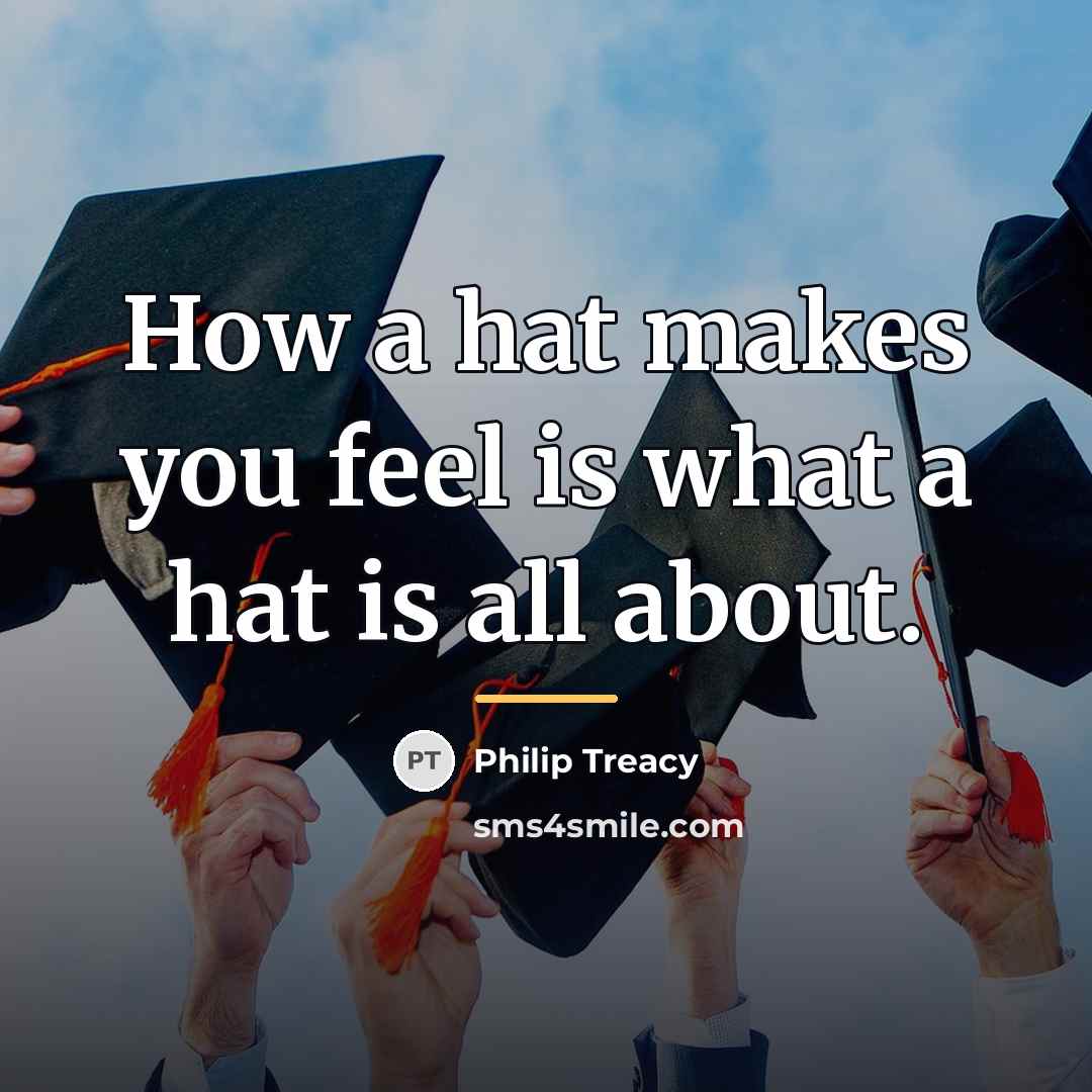 “How a hat makes you feel is what a hat…” quote by Philip Treacy