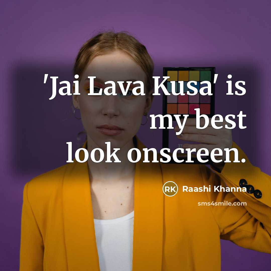“'Jai Lava Kusa' is my best look onscreen.…” quote by Raashi Khanna
