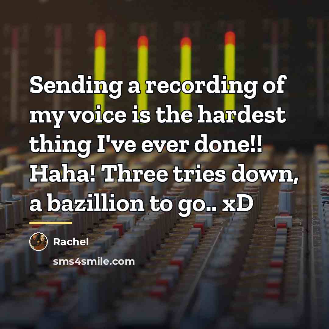 “Sending a recording of my voice is the hardest thing…” quote by Rachel