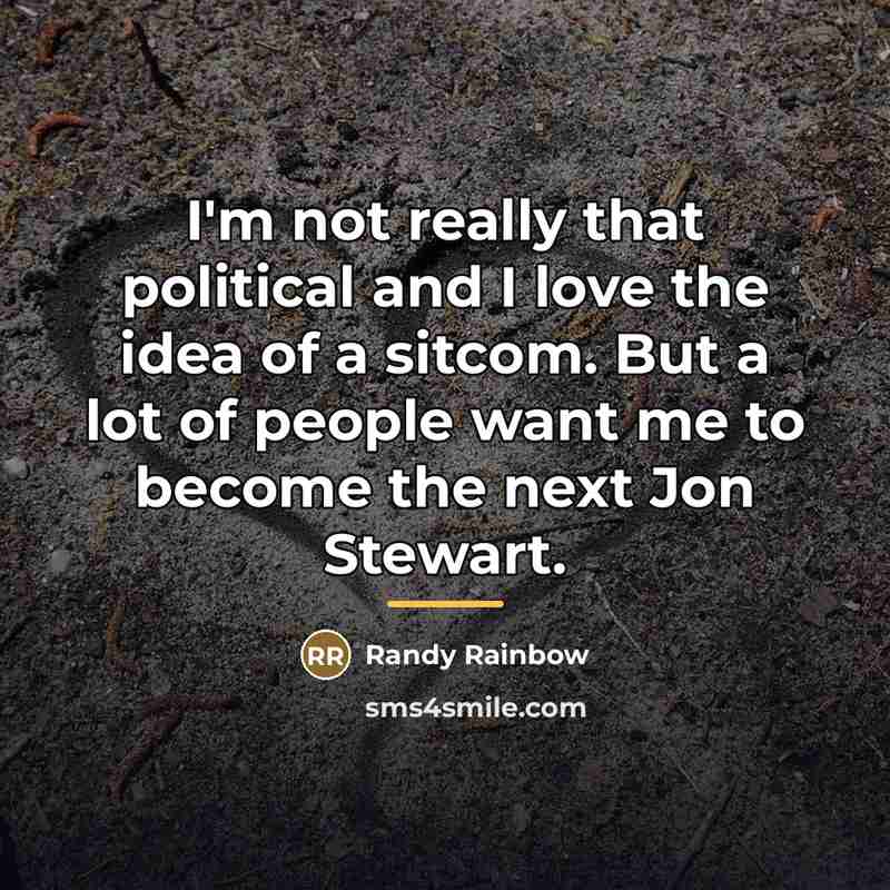 “I'm not really that political and I love the idea…” quote by Randy Rainbow