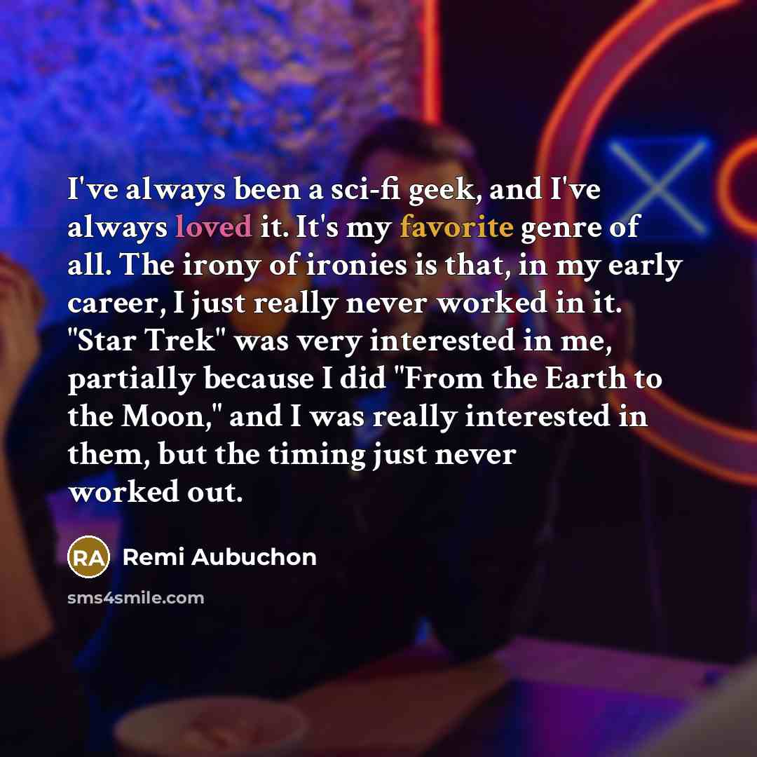 “I've always been a sci-fi geek, and I've always loved…” quote by Remi Aubuchon