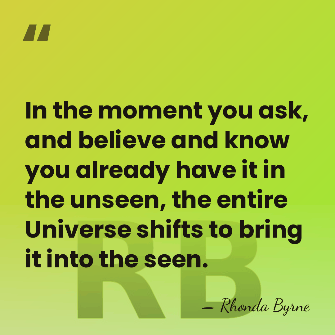 In the moment you ask, and believe and know you already have&hellip; - Rhonda Byrne