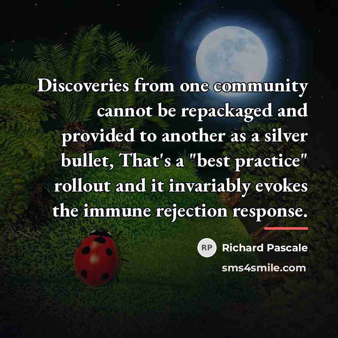 “Discoveries from one community cannot be repackaged and provided to…” quote by Richard Pascale