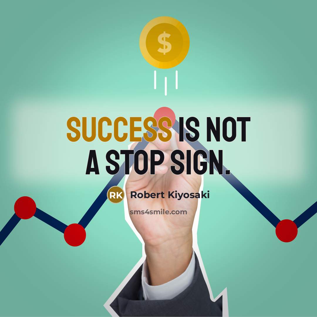 “Success is not a stop sign.…” quote by Robert Kiyosaki